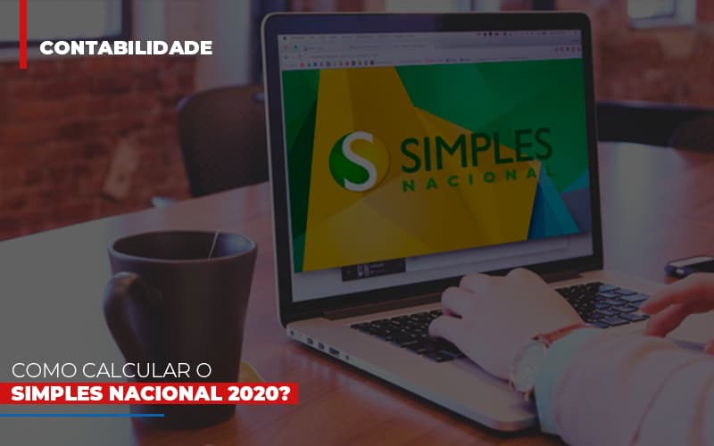 como-calcular-o-simples-nacional-2020 - Como calcular o Simples Nacional 2020?