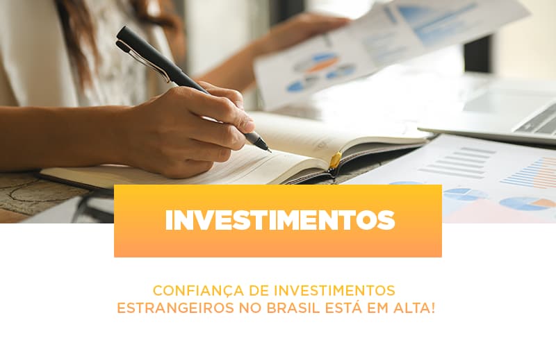 confianca-de-investimentos-estrangeiros-no-brasil-esta-em-alta - Confiança de investimentos estrangeiros no Brasil está em alta!